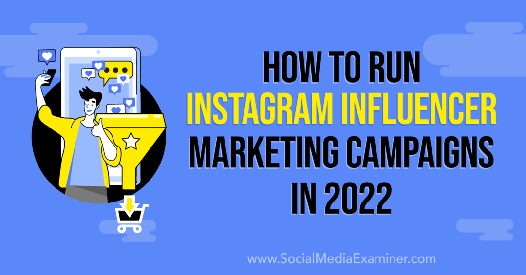 Kako pokrenuti Instagram Influencer marketinške kampanje u 2022: Social Media Examiner