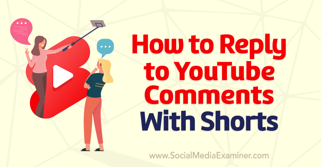 Kako odgovoriti na YouTube komentare pomoću Shorts-Social Media Examiner