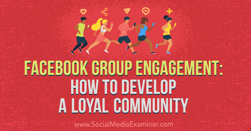 Angažman na Facebook grupi: Kako razviti lojalnu zajednicu, Dana Malstaff, ispitivač društvenih mreža.