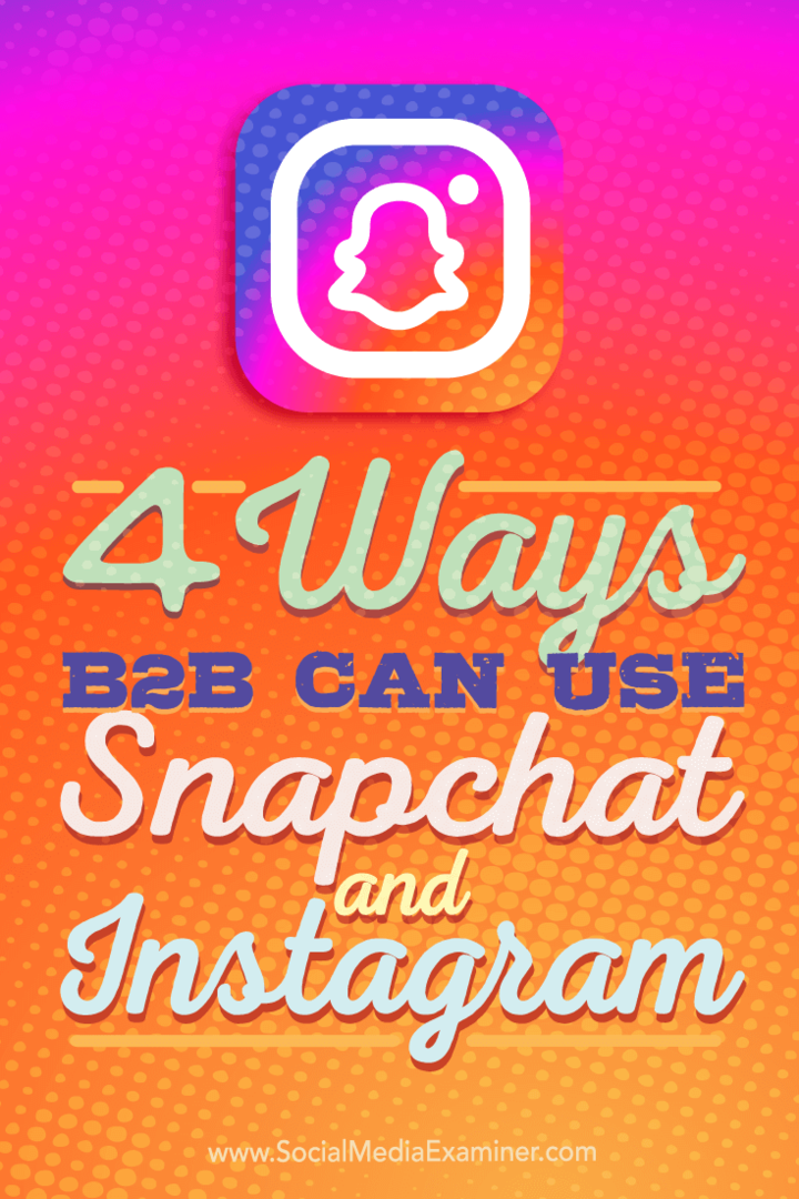 Savjeti o četiri načina na koje B2B tvrtke mogu koristiti Instagram i Snapchat.
