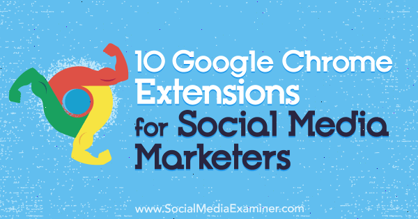 10 Google Chrome proširenja za marketinške stručnjake za društvene medije, autor Sameer Panjwani na programu Social Media Examiner.