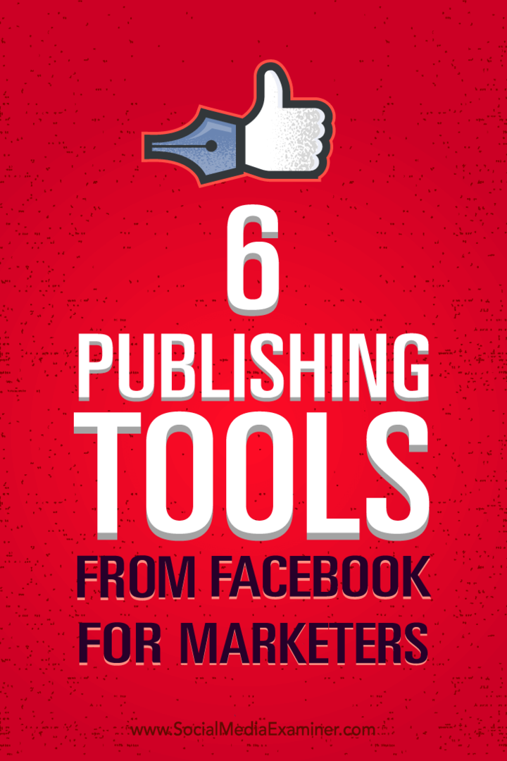 Savjeti za bolje upravljanje marketingom pomoću šest alata za objavljivanje s Facebooka.
