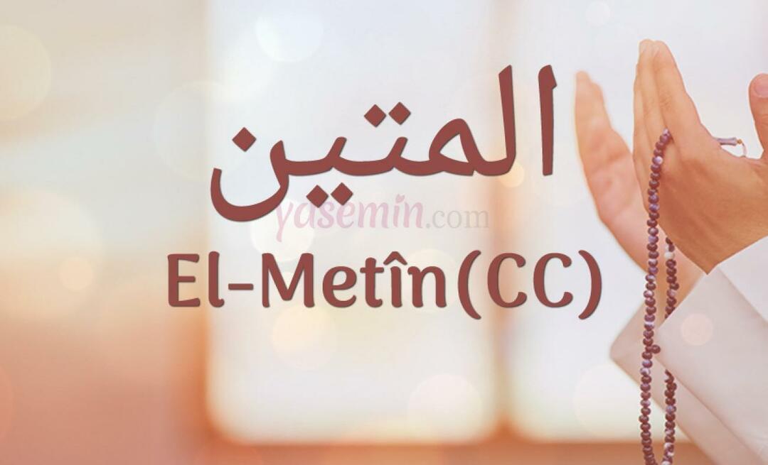 Šta znači Al-Metin (c.c) od Esma-ul Husna? Koje su vrline El-Metina?