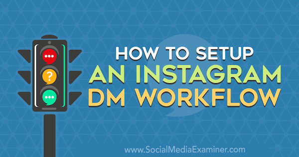 Kako postaviti Instagram DM Workflow od Christy Laurence na Social Media Examiner.