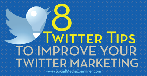 8 savjeta za poboljšanje twitter marketinga