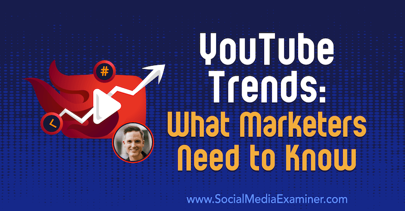 YouTube trendovi: što marketinški stručnjaci trebaju znati, uključujući uvide Seana Cannella u Podcast za marketing društvenih medija.