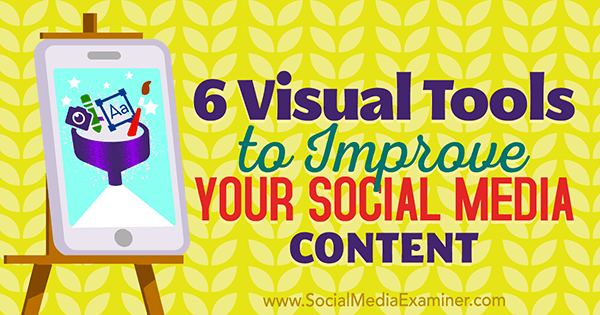 6 Vizualnih alata za poboljšanje vašeg sadržaja na društvenim mrežama, Caleb Cousins ​​na programu Social Media Examiner