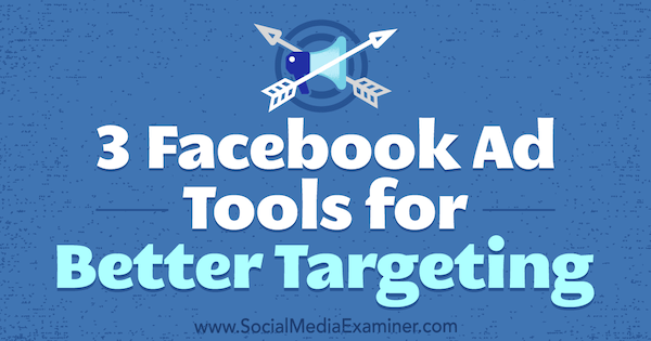 3 Facebook alata za bolje ciljanje, Bill Widmer, ispitivač društvenih mreža.