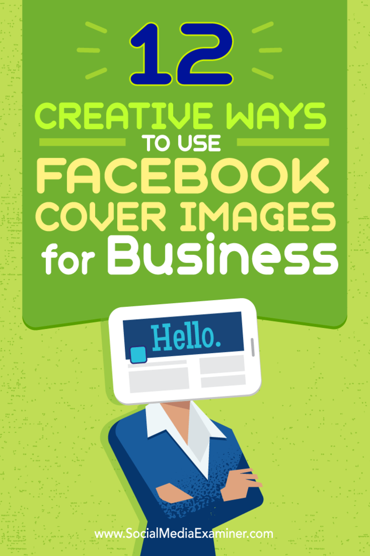 Savjeti o dvanaest načina na koje kreativno možete koristiti svoju Facebook naslovnicu za posao.