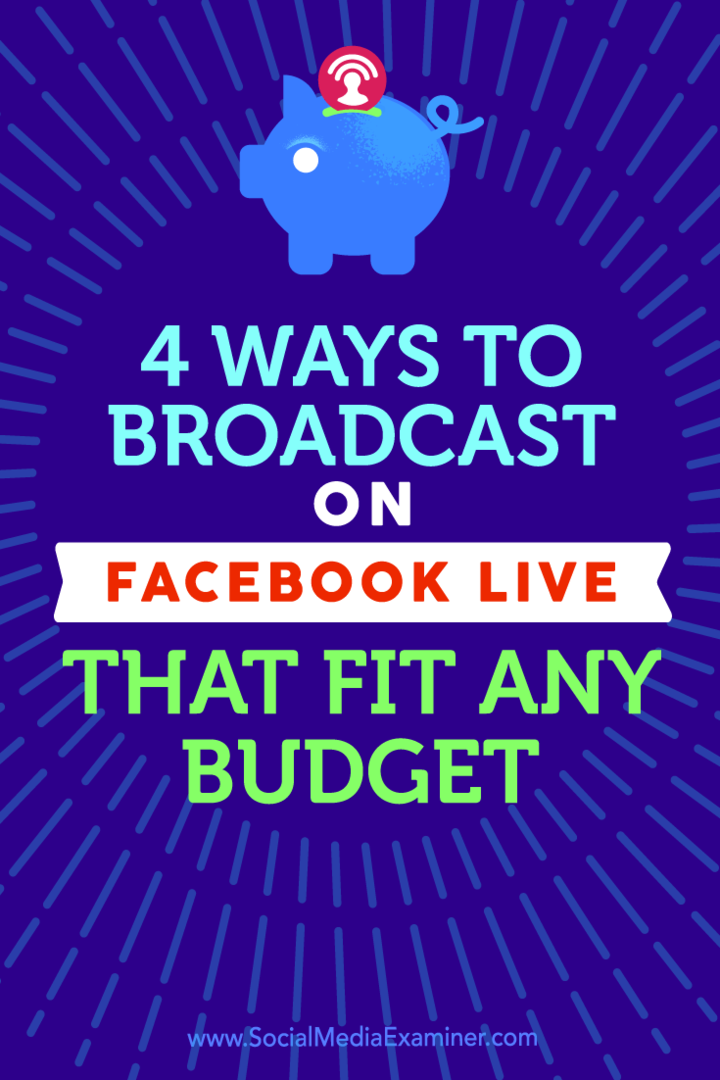Savjeti o četiri načina emitiranja putem usluge Facebook Live koji odgovaraju bilo kojem proračunu.