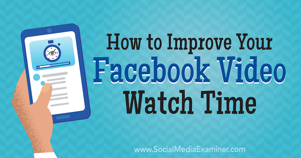 Kako poboljšati vrijeme gledanja videozapisa na Facebooku, Paul Ramondo na programu Social Social Examiner.