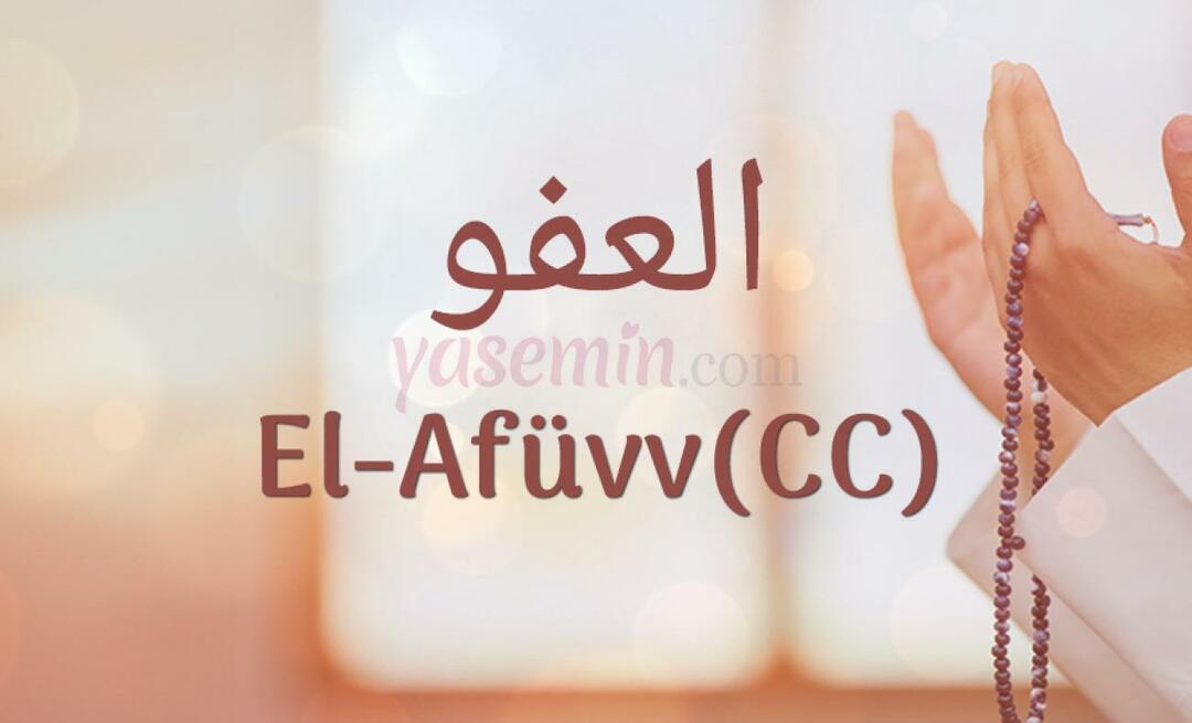 Šta znači Al-Afüw (c.c) od Esma-ul Husna? Koje su vrline al-Afuw (c.c)?