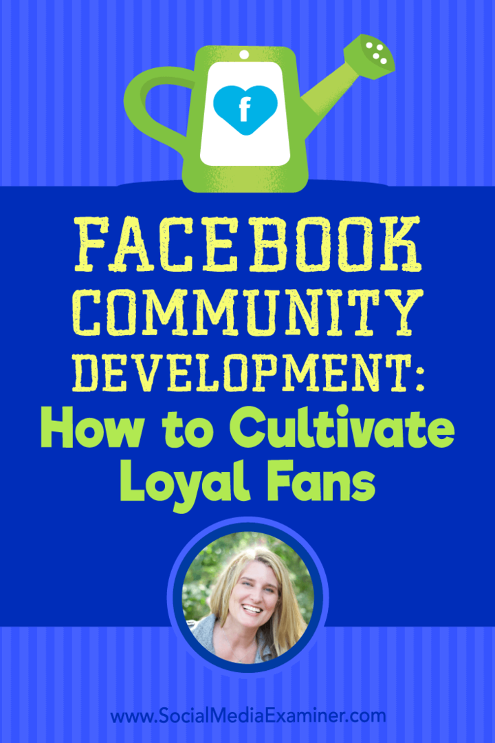 Razvoj Facebook zajednice: Kako kultivirati vjerne obožavatelje s uvidima Holly Homer na Podcast za društvene mreže.