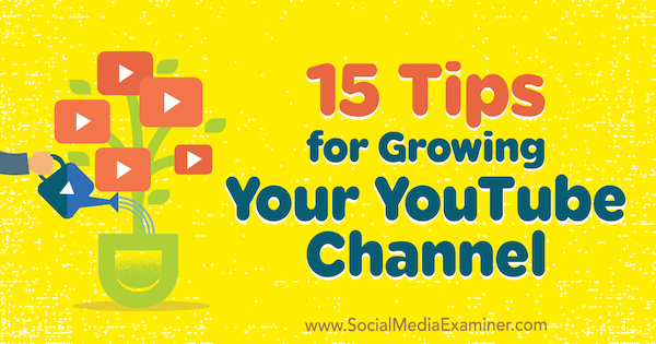 15 savjeta za rast vašeg YouTube kanala, autor Jeremy Vest na Social Media Examiner.