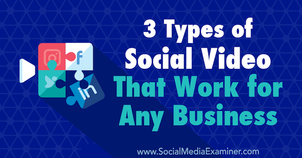 3 vrste društvenih videozapisa koji djeluju za bilo koje poslovanje, Melissa Burns, ispitivač društvenih mreža.