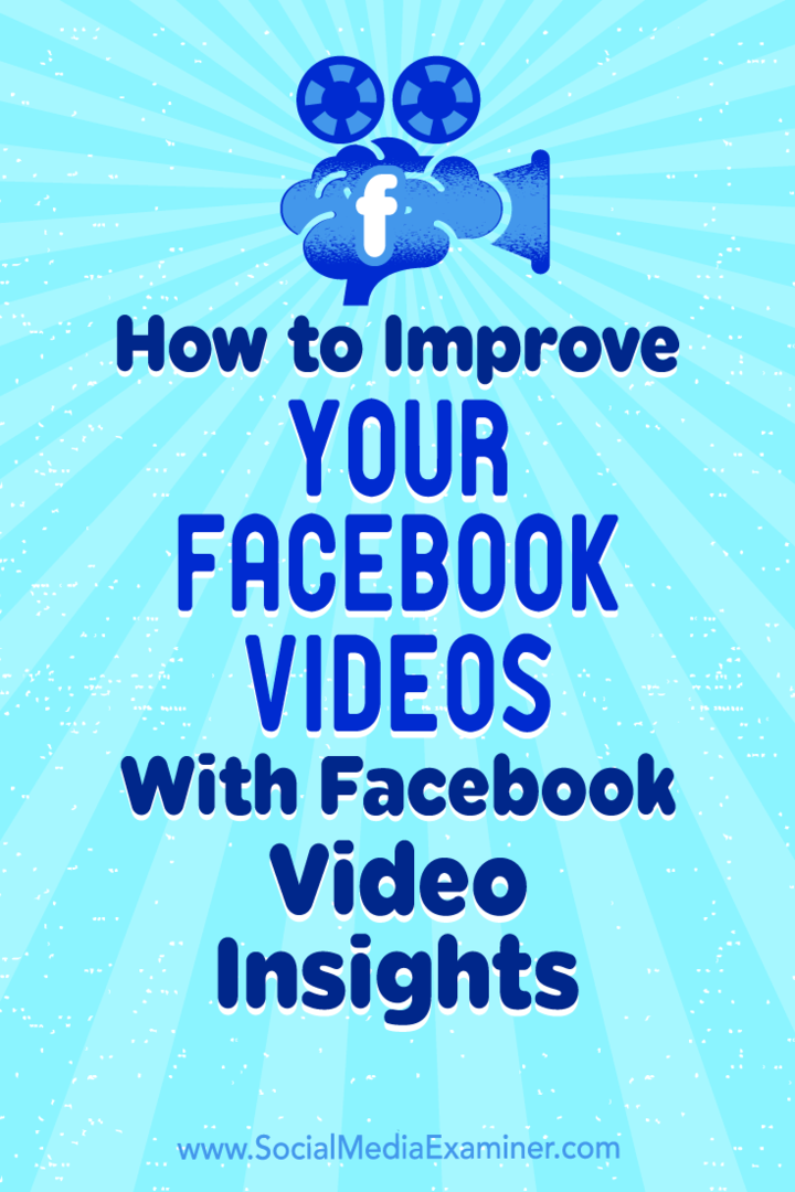 Kako poboljšati svoje videozapise na Facebooku pomoću Facebook Video Insights: Ispitivač društvenih medija