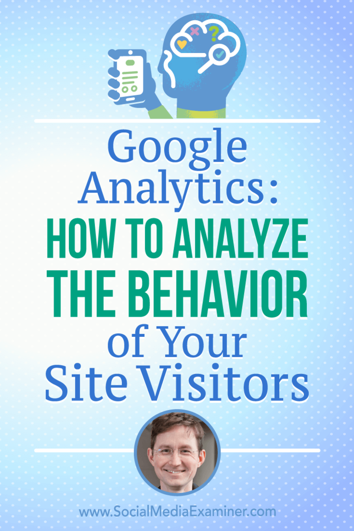 Google Analytics: Kako analizirati ponašanje posjetitelja vaše web lokacije, uključujući uvide Andyja Crestodine u marketinškom podcastu Social Media Marketing.