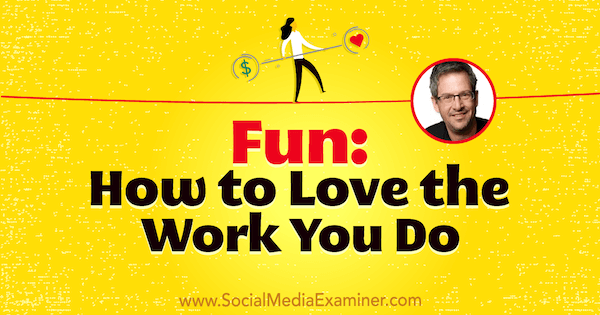Zabava: Kako voljeti posao koji radite, uključujući uvide Joela Comm-a na Podcastu za marketing društvenih medija.