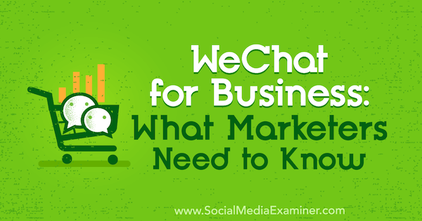 WeChat for Business: Što marketinški stručnjaci trebaju znati, Marcus Ho na ispitivaču društvenih medija.