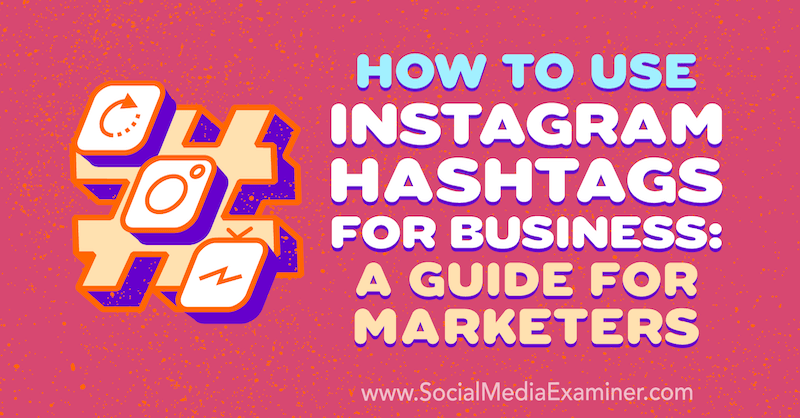 Kako koristiti Instagram hashtagove za posao: Vodič za marketinške stručnjake Jenn Herman na Social Media Examiner.