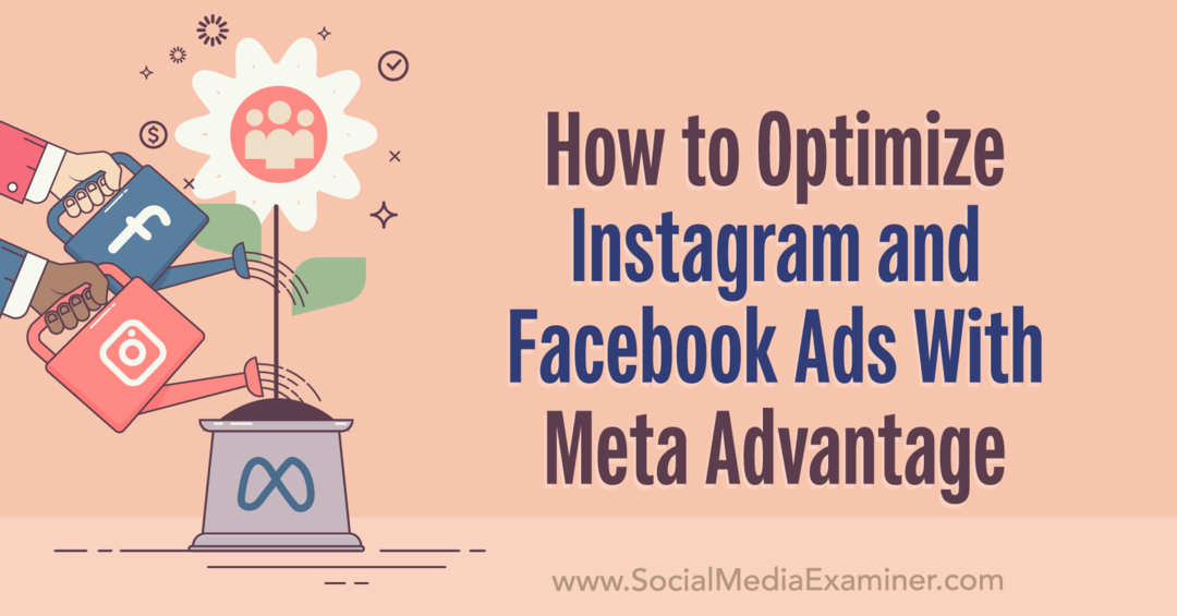 Kako optimizirati oglase na Instagramu i Facebooku s Meta Advantage: Social Media Examiner