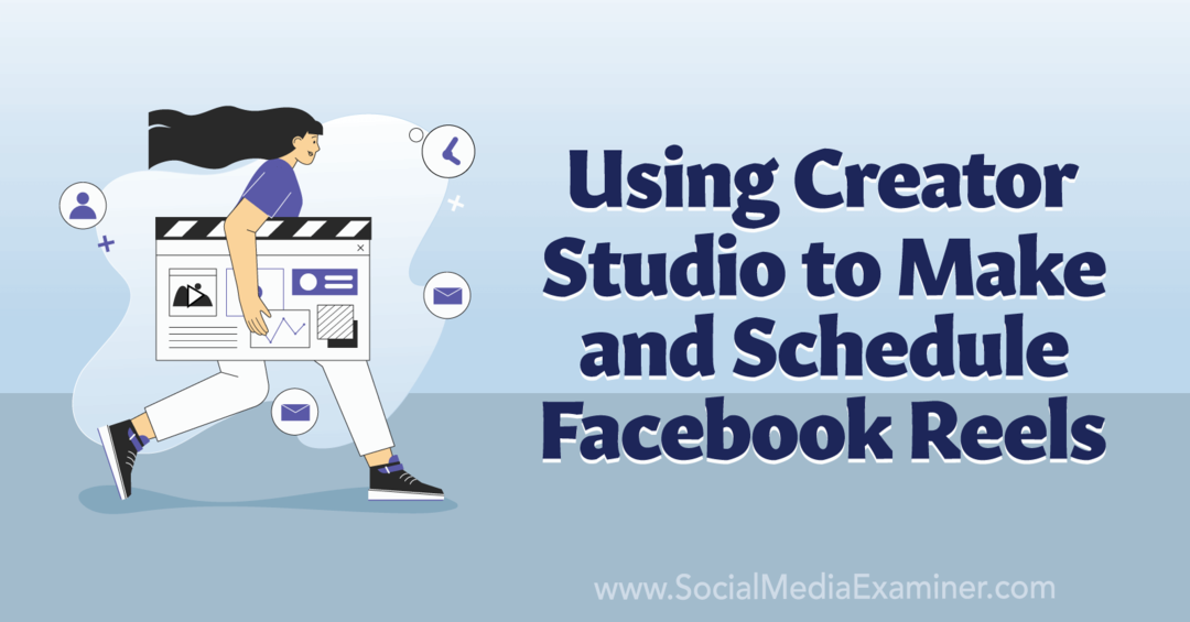 Korištenje Creator Studio za izradu i zakazivanje Facebook Reels-Social Media Examiner