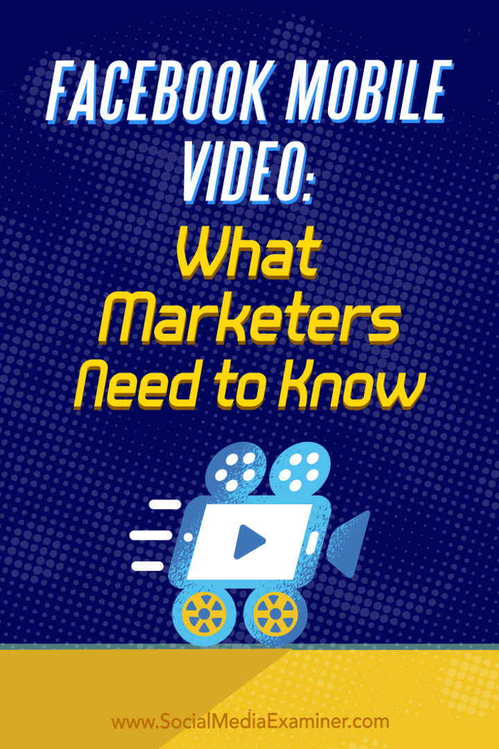 Facebook mobilni video: Što marketinški stručnjaci trebaju znati: Ispitivač društvenih medija