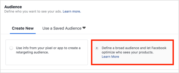 U odjeljku Publika odaberite Definirajte široku publiku i dopustite Facebooku da optimizira tko vidi vaše proizvode.