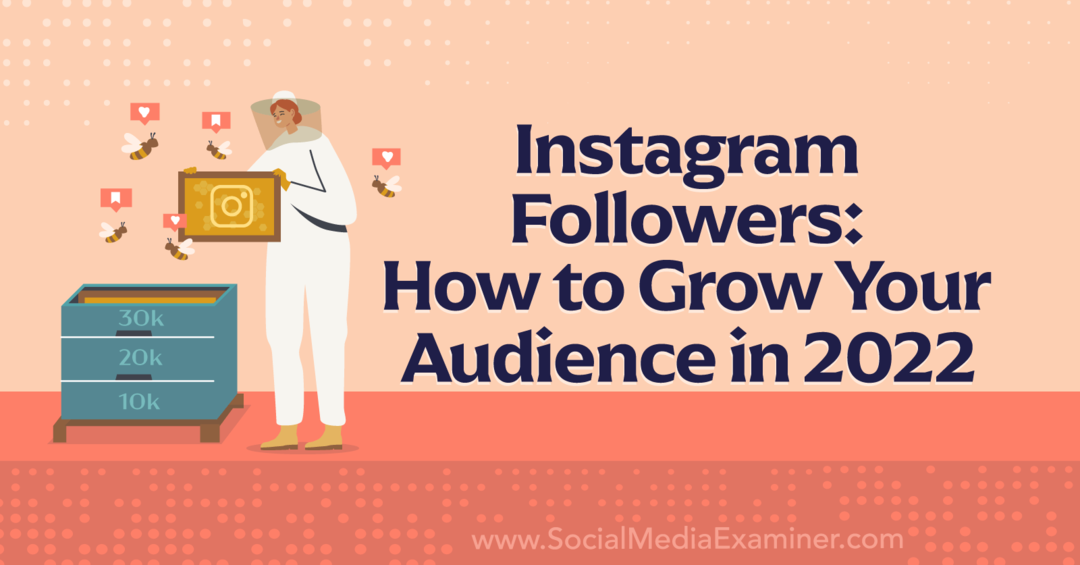 Sljedbenici na Instagramu: Kako povećati svoju publiku u 2022-Social Media Examiner
