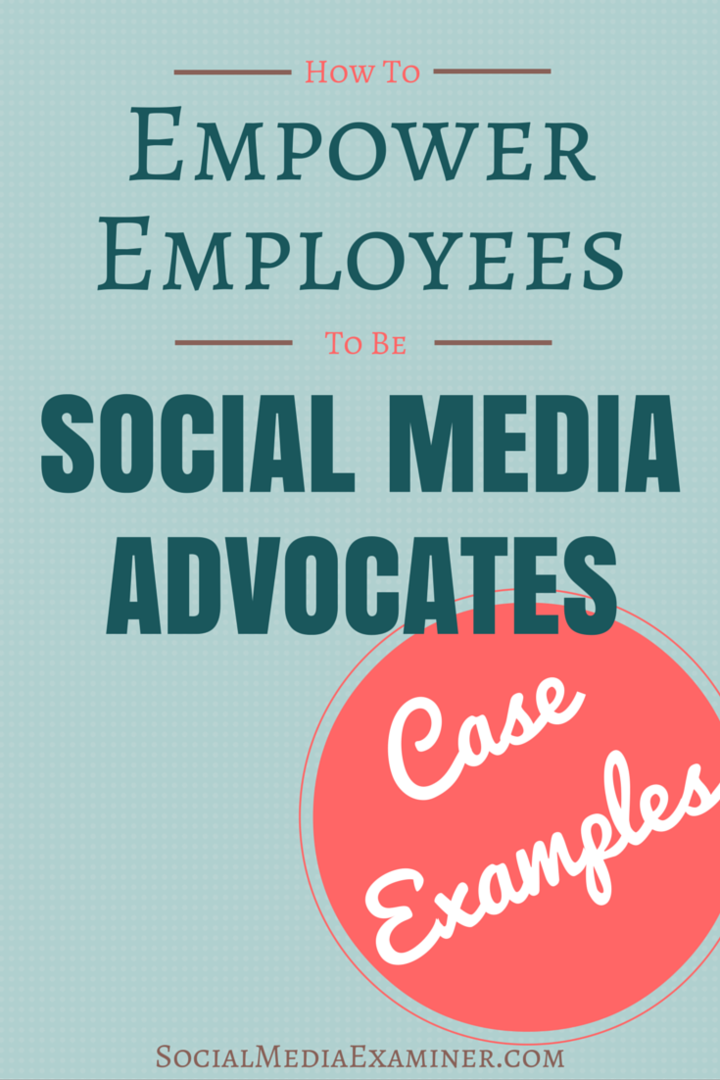 Kako pretvoriti zaposlenike u zagovornike društvenih medija: Primjeri slučajeva: Ispitivač društvenih medija