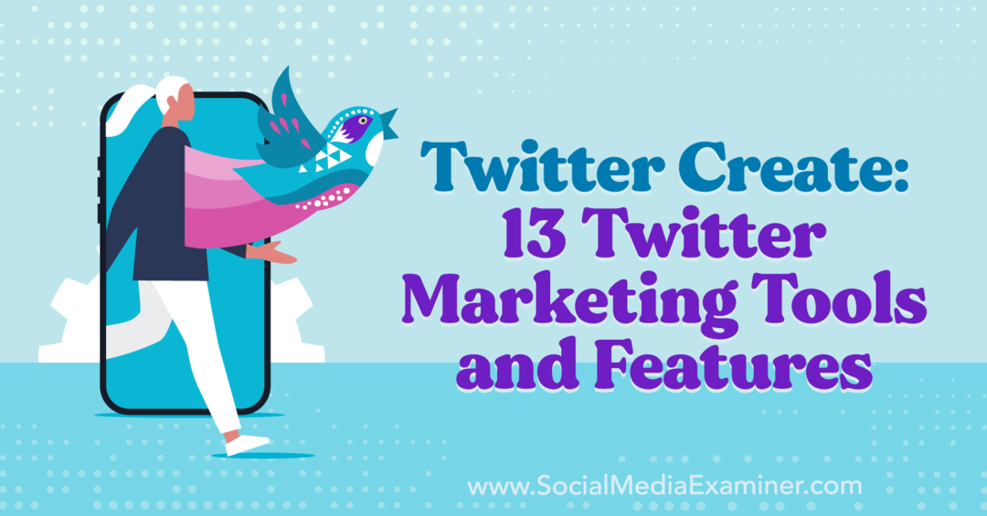 Twitter Create: 13 Twitter marketinških alata i značajki: Social Media Examiner