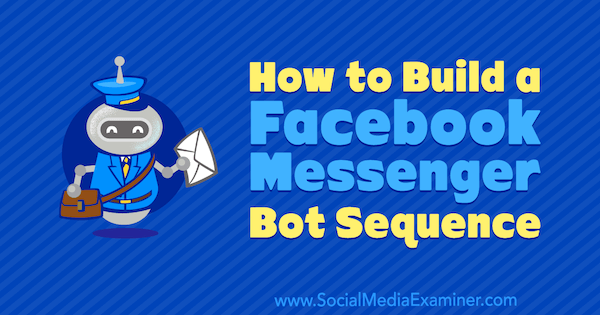 Kako izraditi sekvencu botova za Facebook Messenger, autor Dana Tran na programu Social Media Examiner.