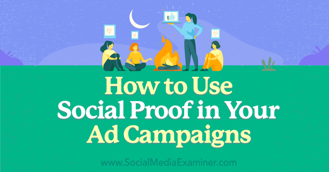 Kako koristiti društveni dokaz u svojim oglasnim kampanjama: Social Media Examiner