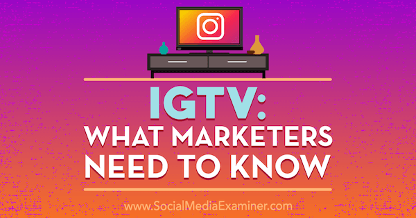 IGTV: Što marketinški stručnjaci trebaju znati, Jenn Herman na ispitivaču društvenih medija.