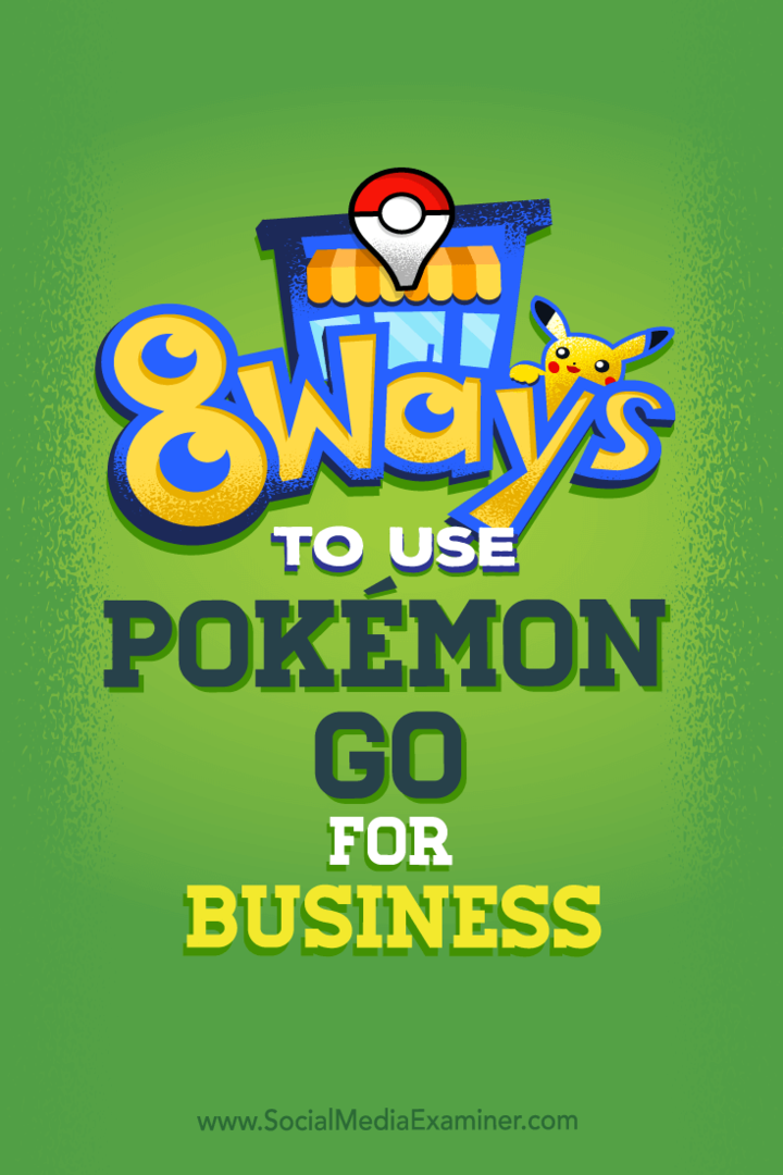 Savjeti o osam načina na koje možete poboljšati društvene medije svog poslovanja pomoću Pokémon Go.