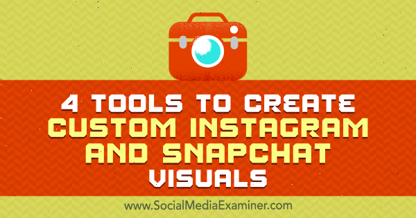 4 alata za stvaranje prilagođenih vizuala za Instagram i Snapchat, autor Mitt Ray na programu Social Media Examiner.