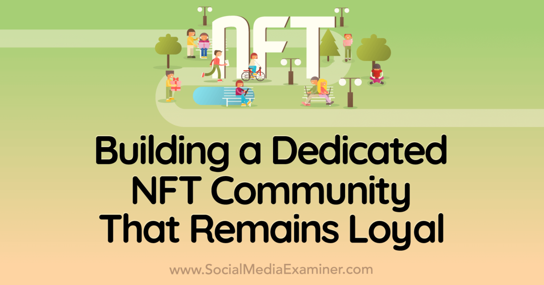 building-dedicated-nft-community-remains-loyal-social-media-examiner