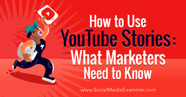 Kako koristiti YouTube priče: Što marketinški stručnjaci trebaju znati: Ispitivač društvenih medija