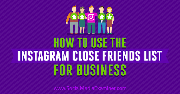Kako koristiti Instagram bliski popis prijatelja za posao, Jenn Herman na Social Media Examiner.