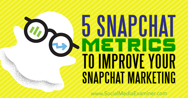 5 Snapchat mjernih podataka za poboljšanje vašeg Snapchat marketinga, autor Sweta Patel na programu Social Media Examiner.