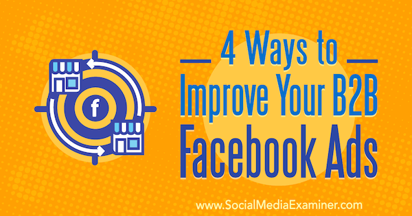 4 načina da poboljšate svoje B2B Facebook oglase, Peter Dulay na programu Social Social Examiner.