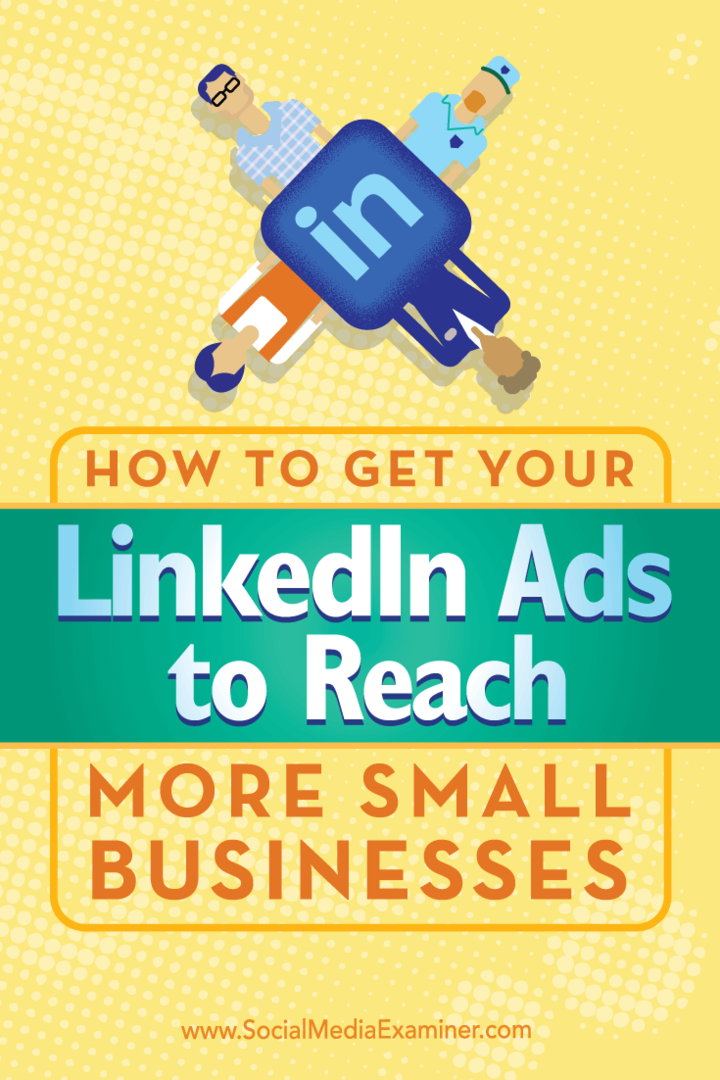 Savjeti o tome kako koristiti jedinstveno ciljanje kako biste postigli da vaši LinkedIn oglasi dosegnu više malih tvrtki.
