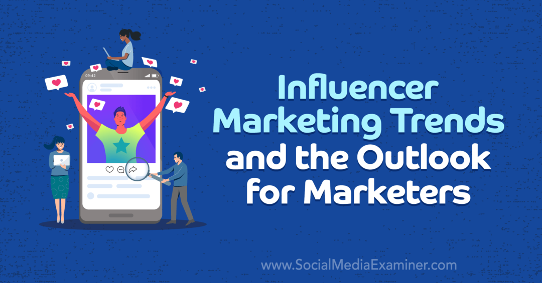 Influencer Marketing Trends and the Outlook for Marketers Michael Stelzner