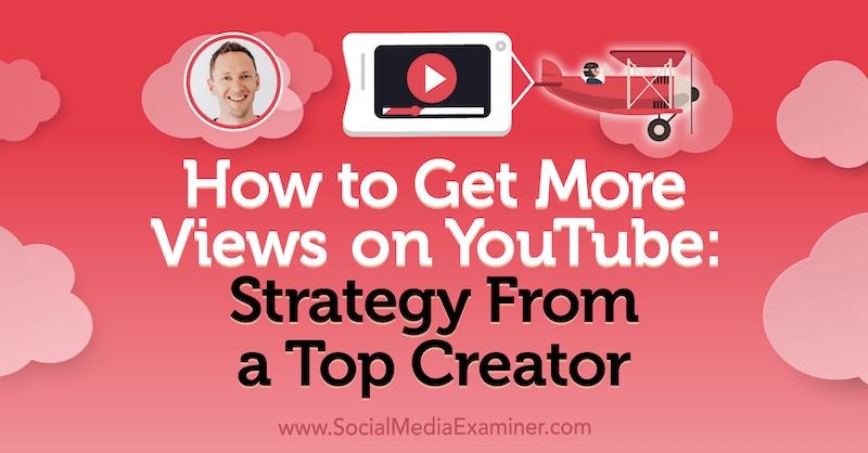 Kako dobiti više pregleda na YouTubeu: Strategija vrhunskog kreatora s uvidima Justina Browna u Podcast za marketing društvenih medija.