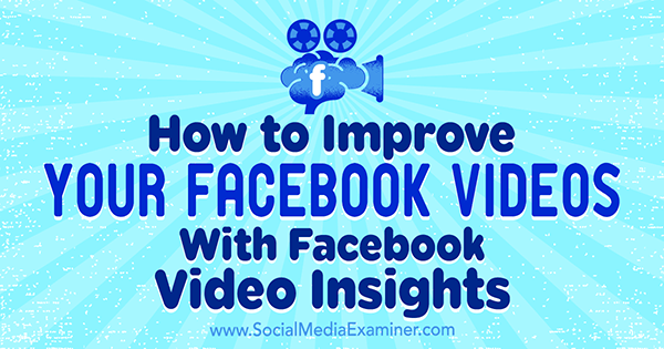 Kako poboljšati svoje videozapise na Facebooku pomoću Facebook Video Insightsa, Teresa Heath-Wareing na ispitivaču društvenih medija.