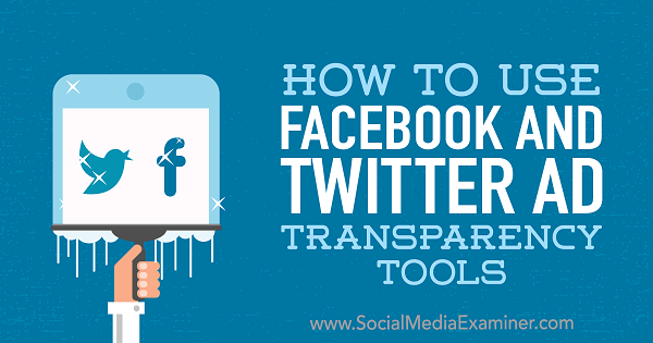 Kako koristiti Facebook i Twitter Alate za transparentnost oglasa, autorica Ana Gotter na programu Social Media Examiner.