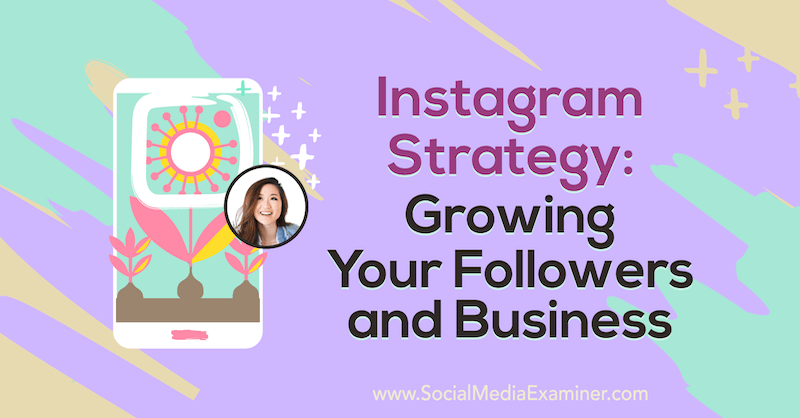 Instagram strategija: rast vaših sljedbenika i posla s uvidima Vanesse Lau na Podcastu za društvene mreže.