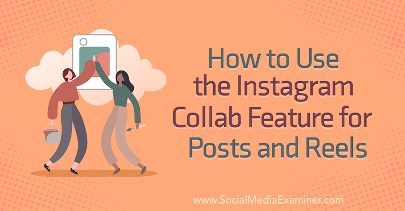 Kako koristiti značajku Instagram Collab za postove i rolove Corinna Keefe na ispitivaču društvenih medija.
