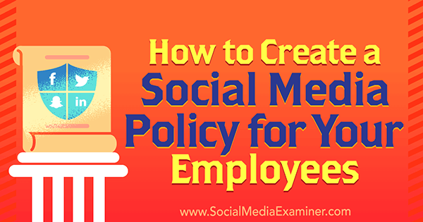 Kako stvoriti politiku društvenih medija za svoje zaposlenike, autor Larry Alton na programu Social Media Examiner.