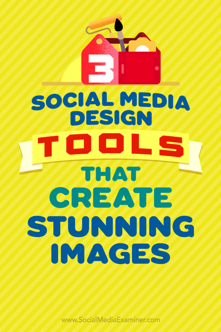 3 alata za dizajn društvenih medija koji stvaraju zapanjujuće slike, Peter Gartland na Social Media Examiner.